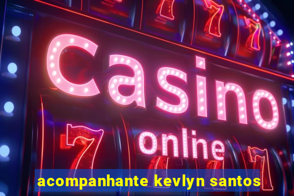 acompanhante kevlyn santos